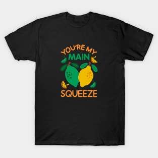 You're My Main Squeeze - Citrus Love Pun T-Shirt